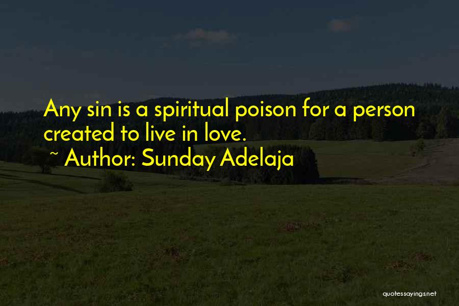 Sunday Adelaja Quotes: Any Sin Is A Spiritual Poison For A Person Created To Live In Love.