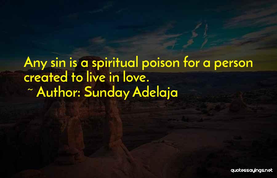 Sunday Adelaja Quotes: Any Sin Is A Spiritual Poison For A Person Created To Live In Love.