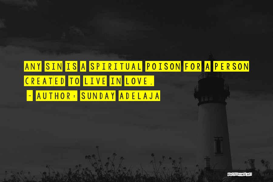 Sunday Adelaja Quotes: Any Sin Is A Spiritual Poison For A Person Created To Live In Love.