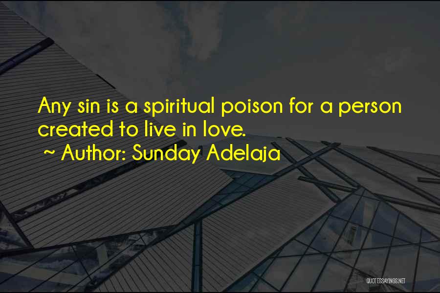 Sunday Adelaja Quotes: Any Sin Is A Spiritual Poison For A Person Created To Live In Love.