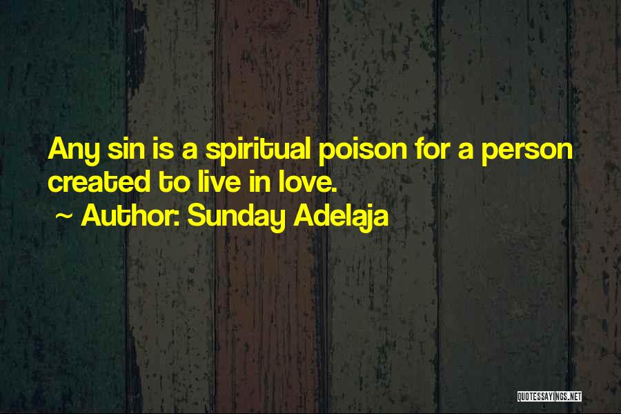 Sunday Adelaja Quotes: Any Sin Is A Spiritual Poison For A Person Created To Live In Love.