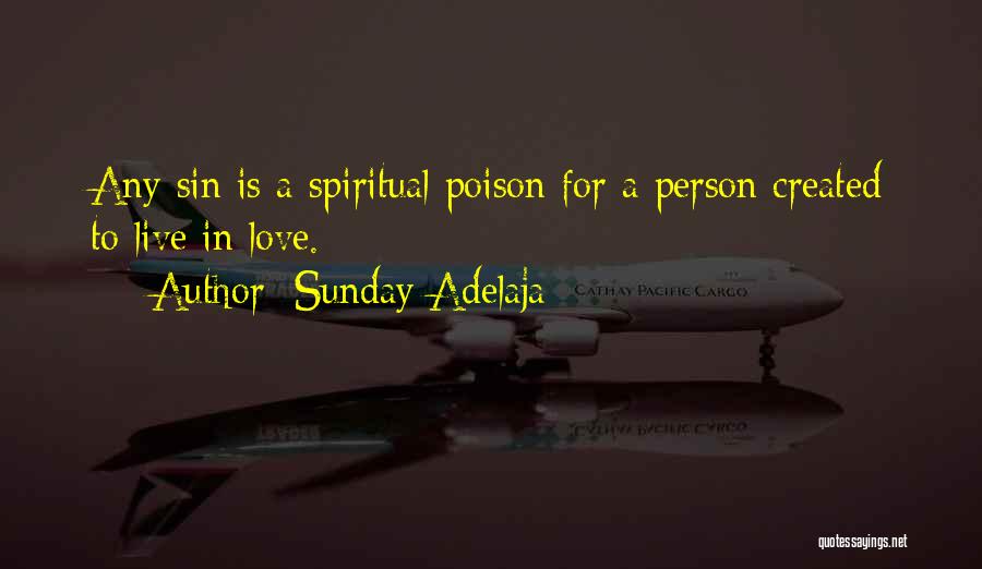 Sunday Adelaja Quotes: Any Sin Is A Spiritual Poison For A Person Created To Live In Love.
