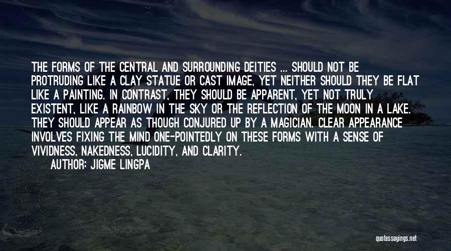 Jigme Lingpa Quotes: The Forms Of The Central And Surrounding Deities ... Should Not Be Protruding Like A Clay Statue Or Cast Image,