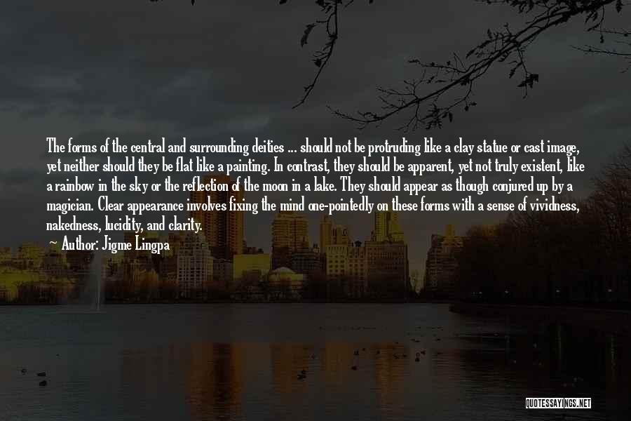 Jigme Lingpa Quotes: The Forms Of The Central And Surrounding Deities ... Should Not Be Protruding Like A Clay Statue Or Cast Image,
