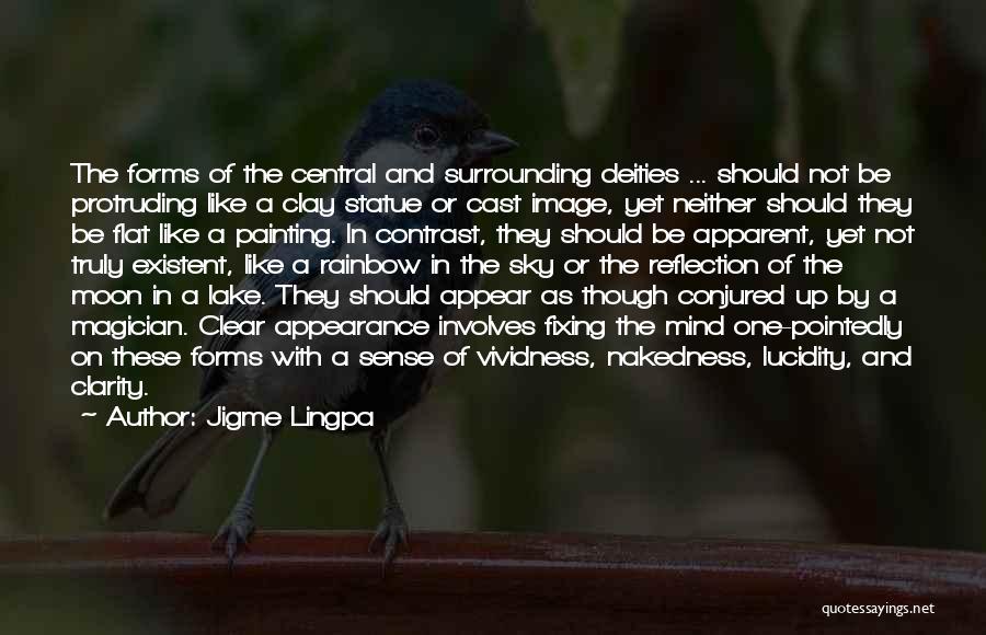 Jigme Lingpa Quotes: The Forms Of The Central And Surrounding Deities ... Should Not Be Protruding Like A Clay Statue Or Cast Image,