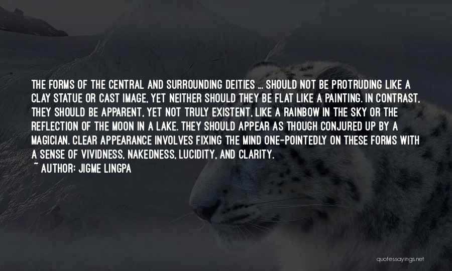 Jigme Lingpa Quotes: The Forms Of The Central And Surrounding Deities ... Should Not Be Protruding Like A Clay Statue Or Cast Image,