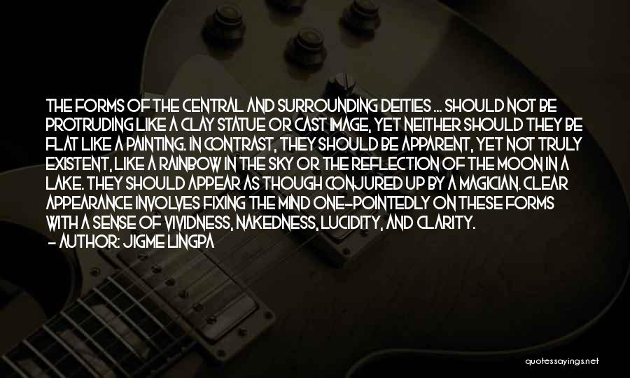 Jigme Lingpa Quotes: The Forms Of The Central And Surrounding Deities ... Should Not Be Protruding Like A Clay Statue Or Cast Image,