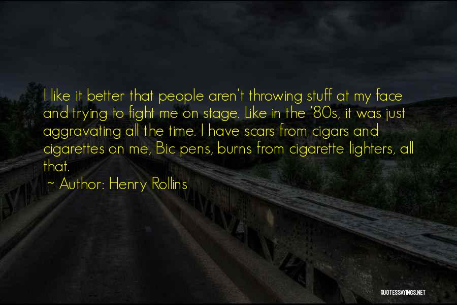 Henry Rollins Quotes: I Like It Better That People Aren't Throwing Stuff At My Face And Trying To Fight Me On Stage. Like