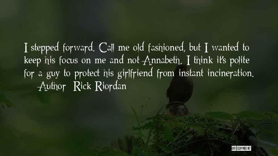 Rick Riordan Quotes: I Stepped Forward. Call Me Old-fashioned, But I Wanted To Keep His Focus On Me And Not Annabeth. I Think