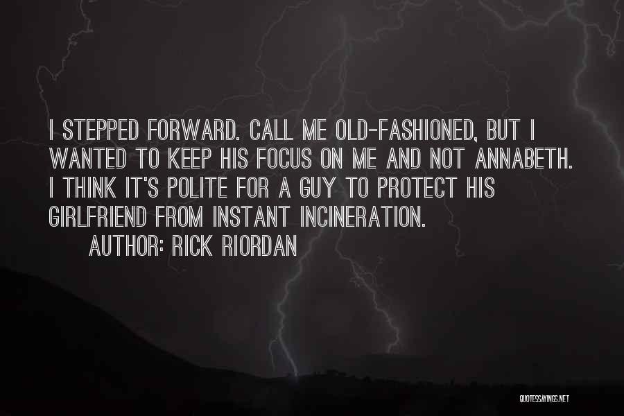 Rick Riordan Quotes: I Stepped Forward. Call Me Old-fashioned, But I Wanted To Keep His Focus On Me And Not Annabeth. I Think