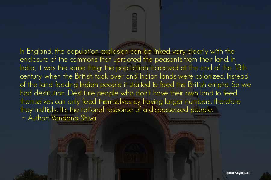 Vandana Shiva Quotes: In England, The Population Explosion Can Be Linked Very Clearly With The Enclosure Of The Commons That Uprooted The Peasants