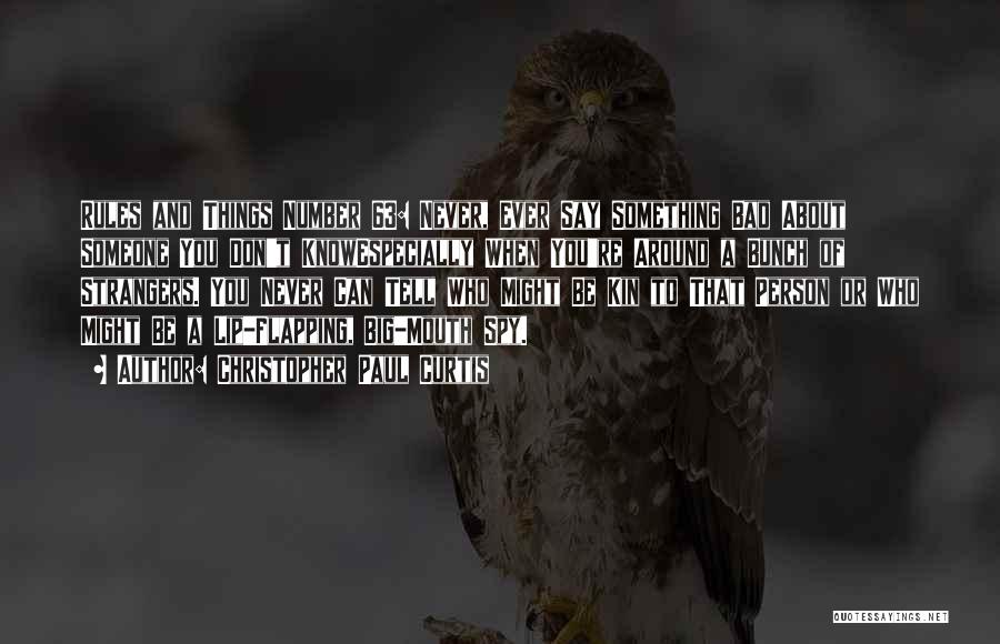 Christopher Paul Curtis Quotes: Rules And Things Number 63: Never, Ever Say Something Bad About Someone You Don't Knowespecially When You're Around A Bunch