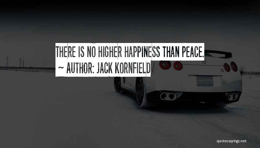 Jack Kornfield Quotes: There Is No Higher Happiness Than Peace.