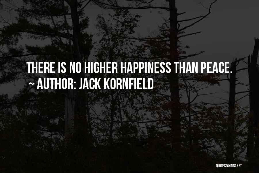 Jack Kornfield Quotes: There Is No Higher Happiness Than Peace.