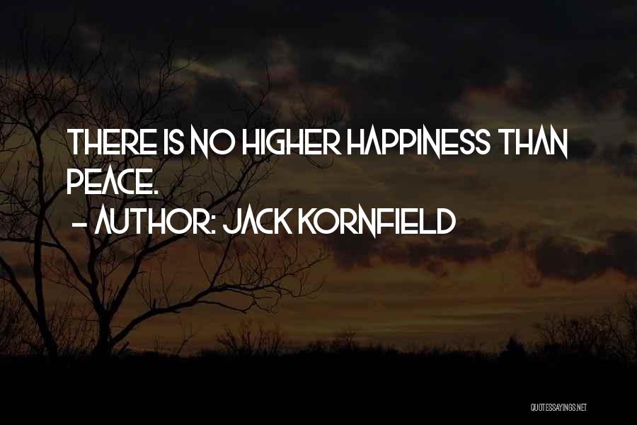 Jack Kornfield Quotes: There Is No Higher Happiness Than Peace.
