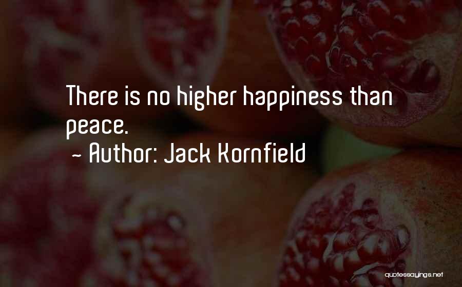 Jack Kornfield Quotes: There Is No Higher Happiness Than Peace.
