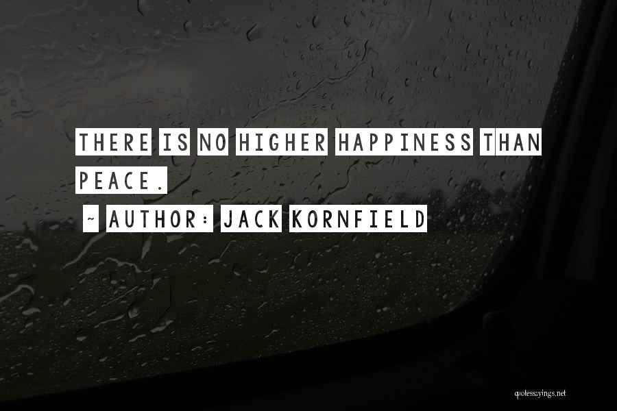 Jack Kornfield Quotes: There Is No Higher Happiness Than Peace.
