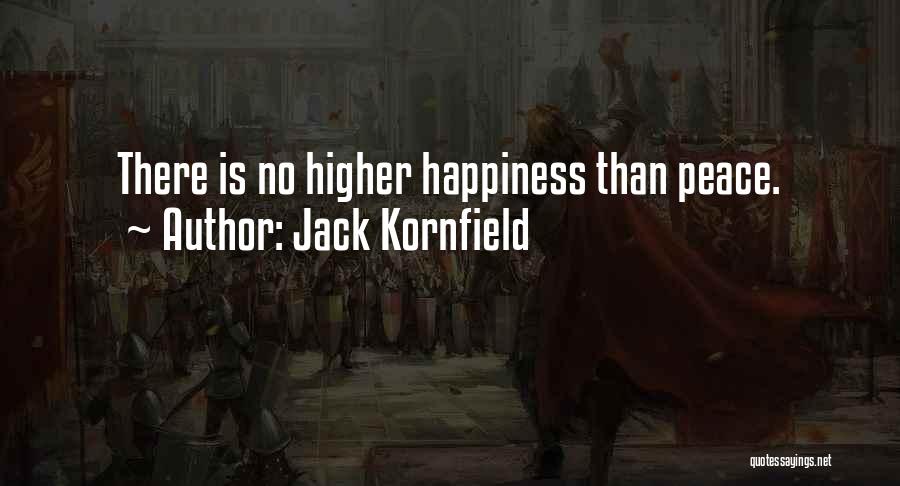 Jack Kornfield Quotes: There Is No Higher Happiness Than Peace.