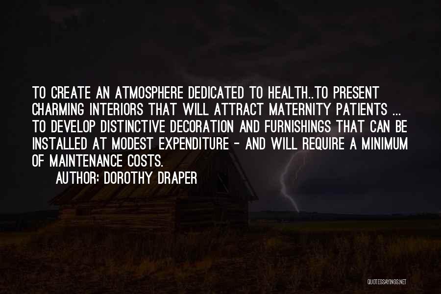 Dorothy Draper Quotes: To Create An Atmosphere Dedicated To Health..to Present Charming Interiors That Will Attract Maternity Patients ... To Develop Distinctive Decoration