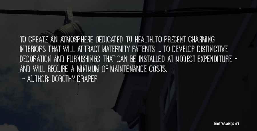 Dorothy Draper Quotes: To Create An Atmosphere Dedicated To Health..to Present Charming Interiors That Will Attract Maternity Patients ... To Develop Distinctive Decoration
