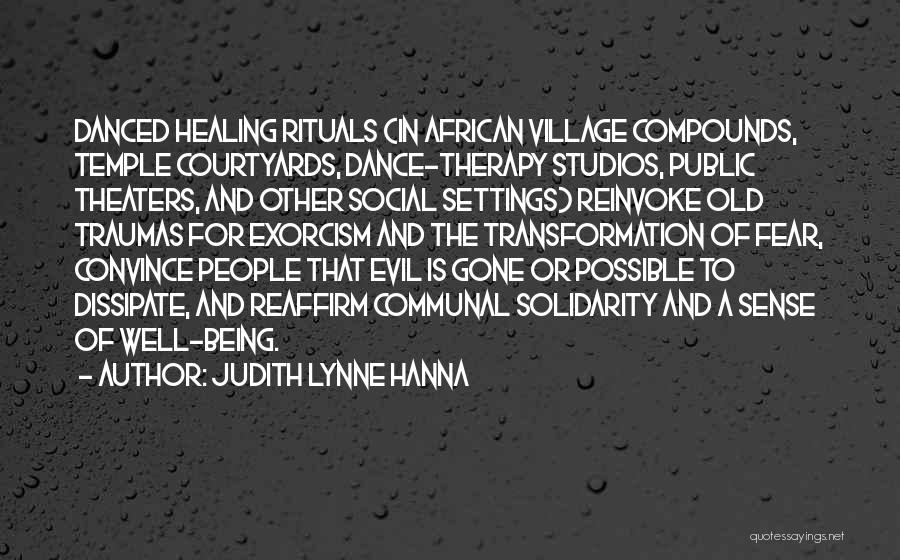 Judith Lynne Hanna Quotes: Danced Healing Rituals (in African Village Compounds, Temple Courtyards, Dance-therapy Studios, Public Theaters, And Other Social Settings) Reinvoke Old Traumas