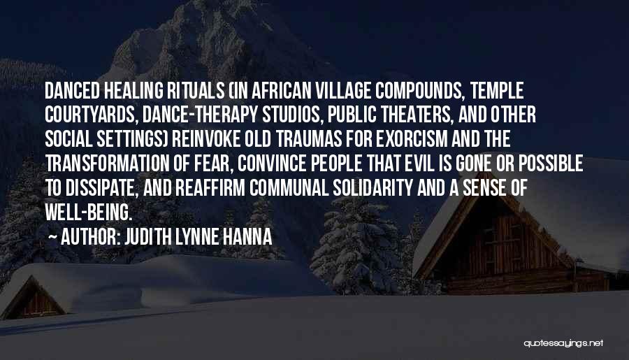 Judith Lynne Hanna Quotes: Danced Healing Rituals (in African Village Compounds, Temple Courtyards, Dance-therapy Studios, Public Theaters, And Other Social Settings) Reinvoke Old Traumas
