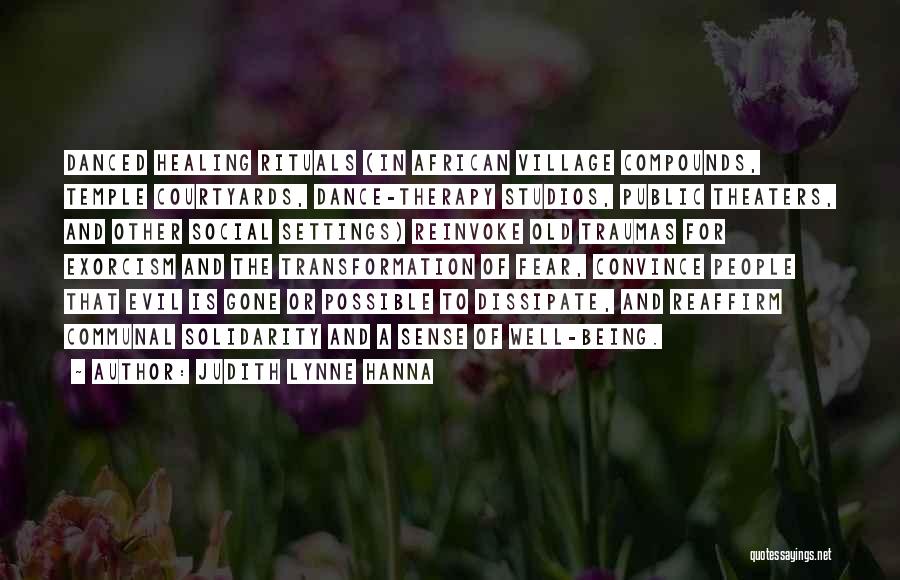 Judith Lynne Hanna Quotes: Danced Healing Rituals (in African Village Compounds, Temple Courtyards, Dance-therapy Studios, Public Theaters, And Other Social Settings) Reinvoke Old Traumas