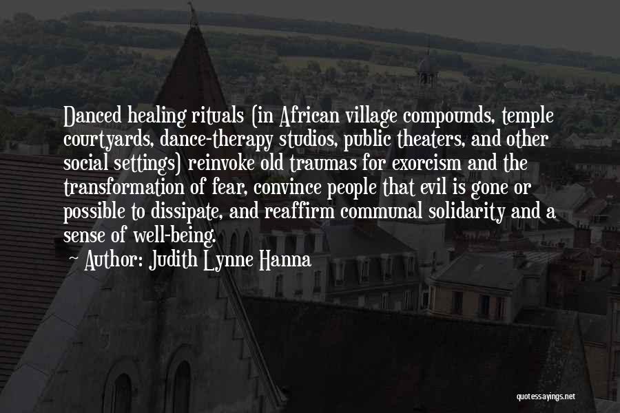 Judith Lynne Hanna Quotes: Danced Healing Rituals (in African Village Compounds, Temple Courtyards, Dance-therapy Studios, Public Theaters, And Other Social Settings) Reinvoke Old Traumas