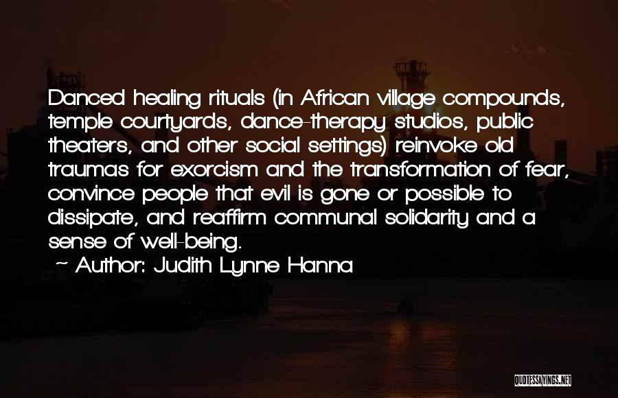 Judith Lynne Hanna Quotes: Danced Healing Rituals (in African Village Compounds, Temple Courtyards, Dance-therapy Studios, Public Theaters, And Other Social Settings) Reinvoke Old Traumas