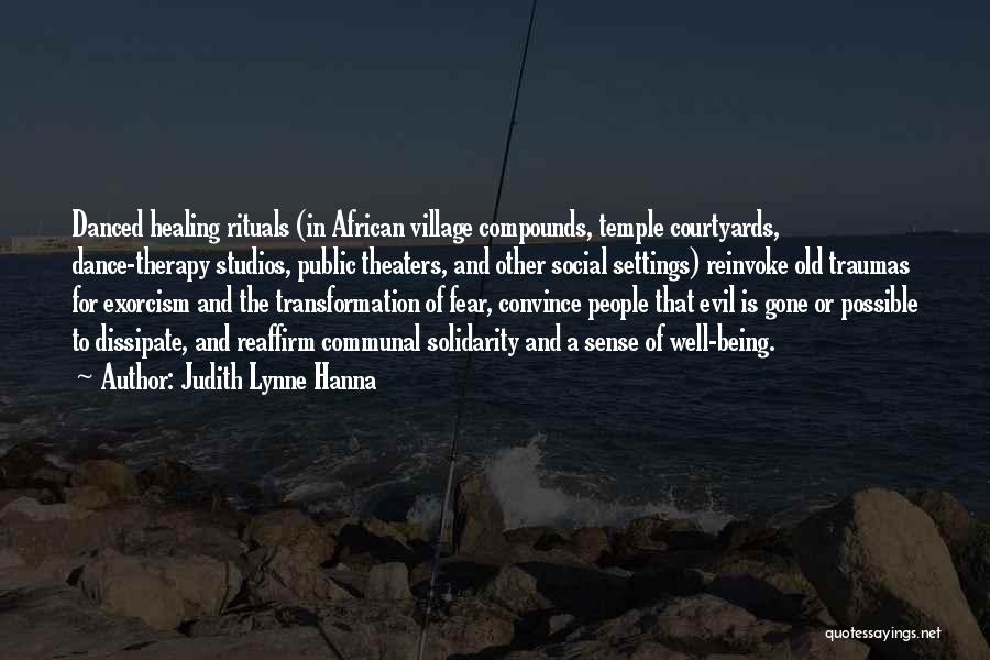 Judith Lynne Hanna Quotes: Danced Healing Rituals (in African Village Compounds, Temple Courtyards, Dance-therapy Studios, Public Theaters, And Other Social Settings) Reinvoke Old Traumas