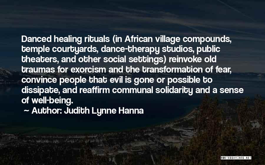 Judith Lynne Hanna Quotes: Danced Healing Rituals (in African Village Compounds, Temple Courtyards, Dance-therapy Studios, Public Theaters, And Other Social Settings) Reinvoke Old Traumas