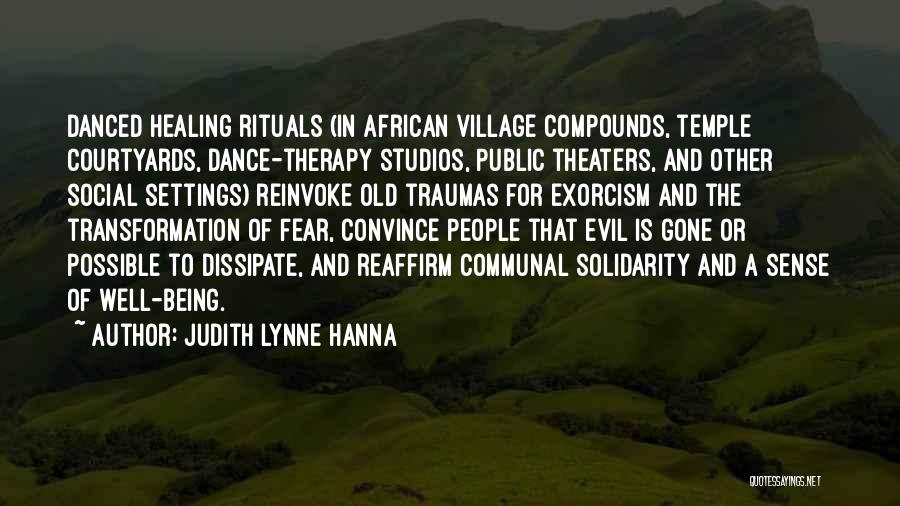 Judith Lynne Hanna Quotes: Danced Healing Rituals (in African Village Compounds, Temple Courtyards, Dance-therapy Studios, Public Theaters, And Other Social Settings) Reinvoke Old Traumas