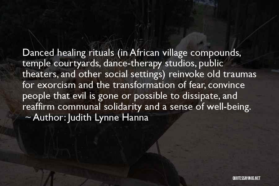 Judith Lynne Hanna Quotes: Danced Healing Rituals (in African Village Compounds, Temple Courtyards, Dance-therapy Studios, Public Theaters, And Other Social Settings) Reinvoke Old Traumas