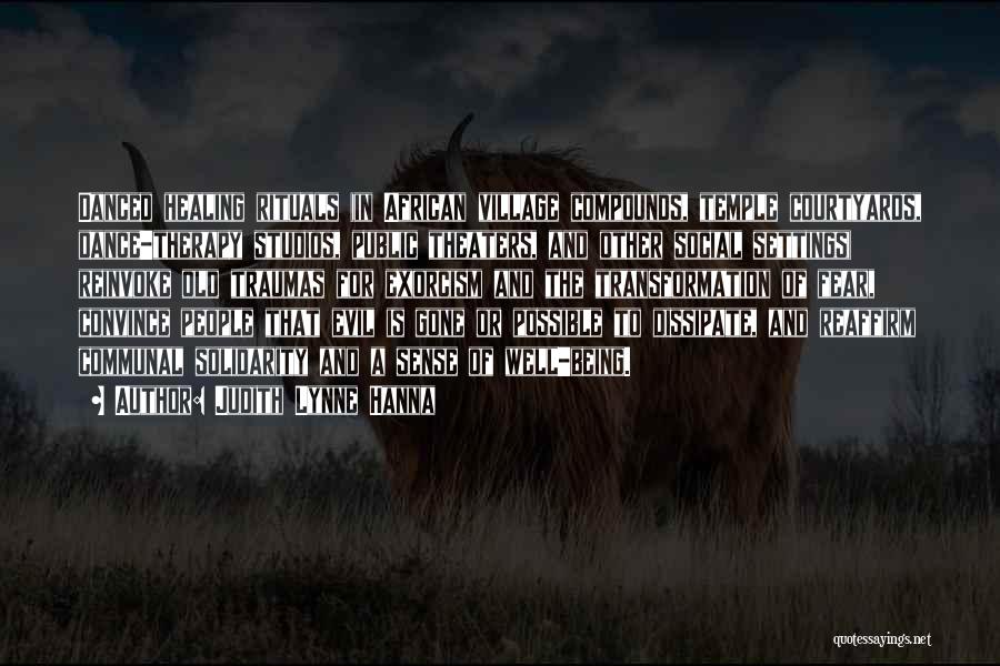 Judith Lynne Hanna Quotes: Danced Healing Rituals (in African Village Compounds, Temple Courtyards, Dance-therapy Studios, Public Theaters, And Other Social Settings) Reinvoke Old Traumas