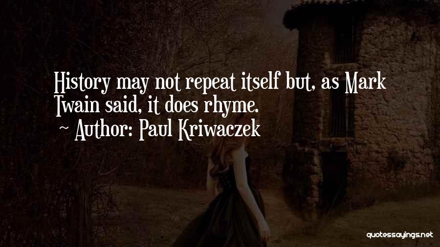 Paul Kriwaczek Quotes: History May Not Repeat Itself But, As Mark Twain Said, It Does Rhyme.