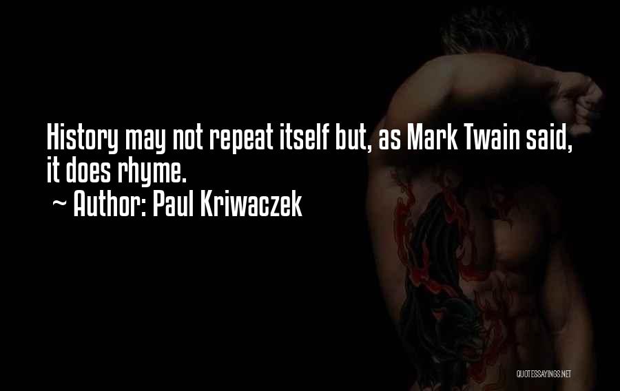 Paul Kriwaczek Quotes: History May Not Repeat Itself But, As Mark Twain Said, It Does Rhyme.