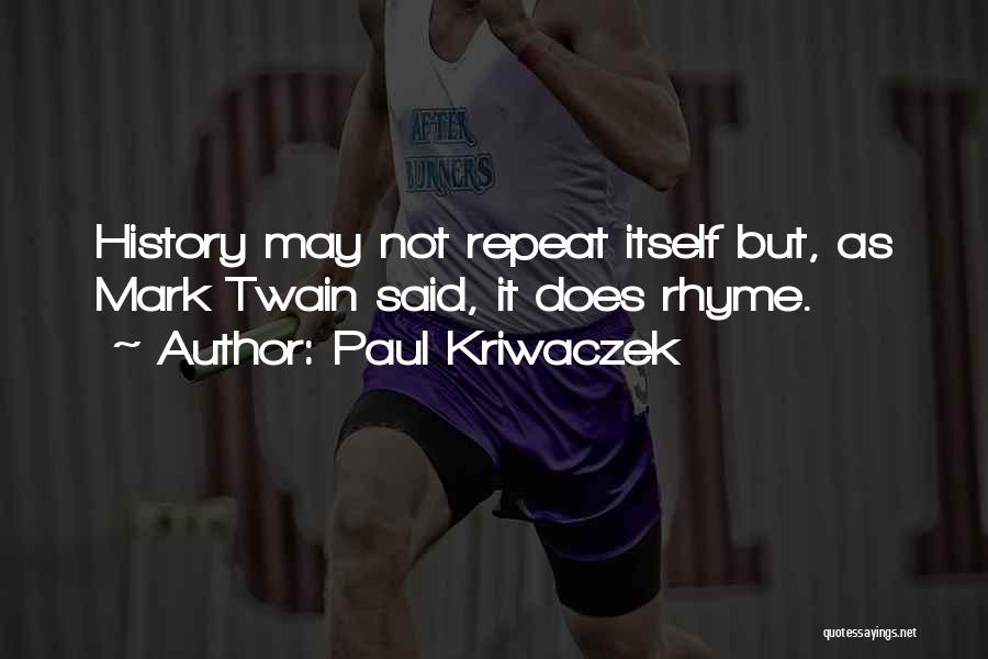 Paul Kriwaczek Quotes: History May Not Repeat Itself But, As Mark Twain Said, It Does Rhyme.