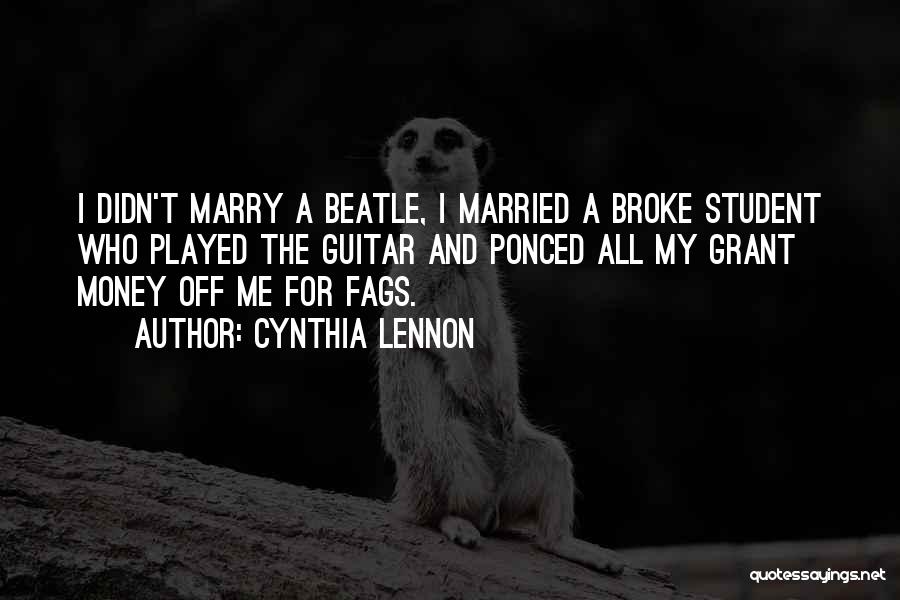 Cynthia Lennon Quotes: I Didn't Marry A Beatle, I Married A Broke Student Who Played The Guitar And Ponced All My Grant Money
