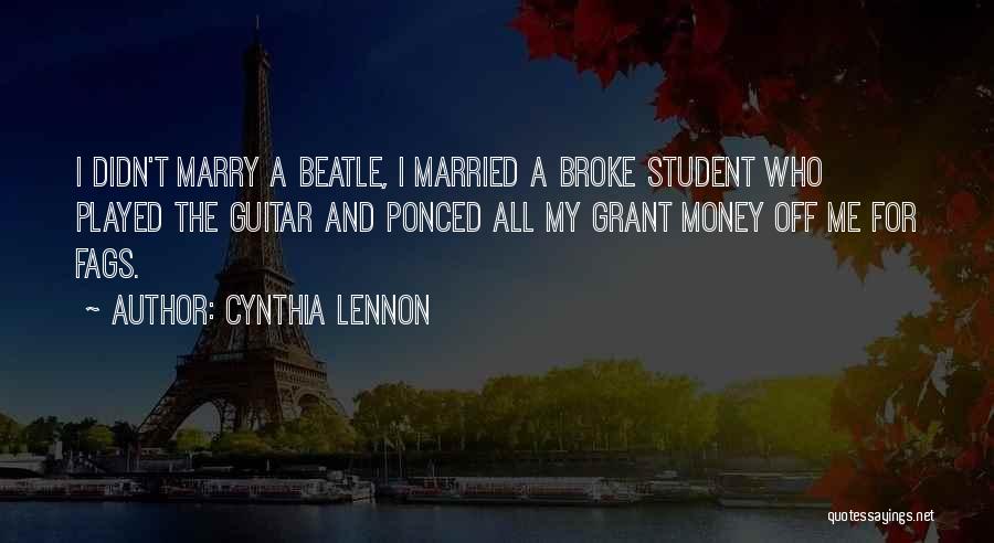 Cynthia Lennon Quotes: I Didn't Marry A Beatle, I Married A Broke Student Who Played The Guitar And Ponced All My Grant Money