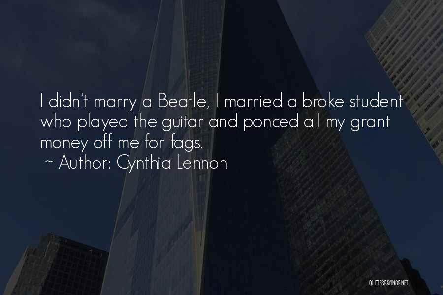 Cynthia Lennon Quotes: I Didn't Marry A Beatle, I Married A Broke Student Who Played The Guitar And Ponced All My Grant Money