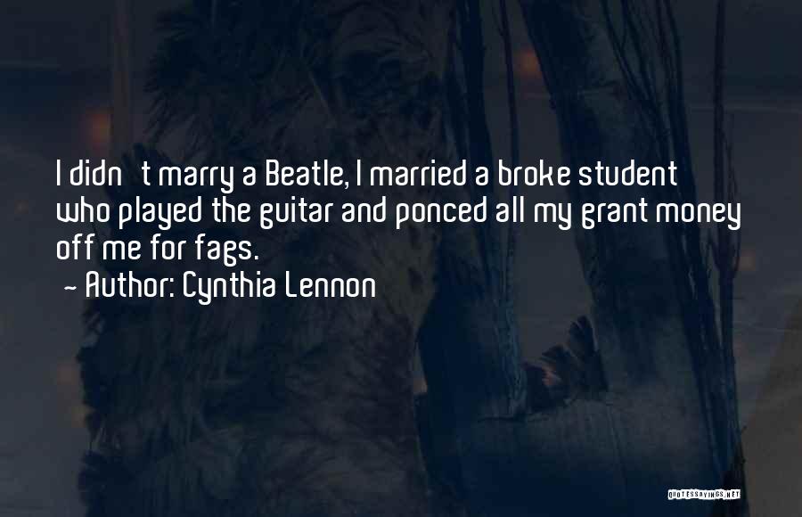 Cynthia Lennon Quotes: I Didn't Marry A Beatle, I Married A Broke Student Who Played The Guitar And Ponced All My Grant Money