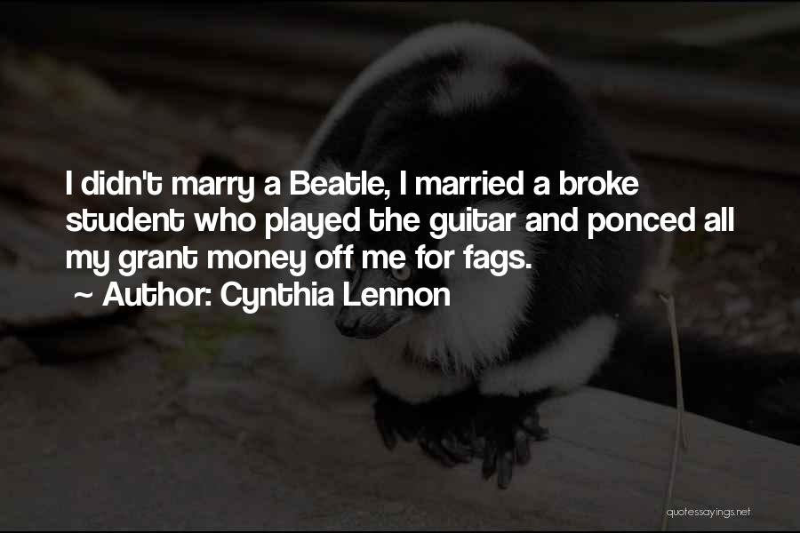 Cynthia Lennon Quotes: I Didn't Marry A Beatle, I Married A Broke Student Who Played The Guitar And Ponced All My Grant Money