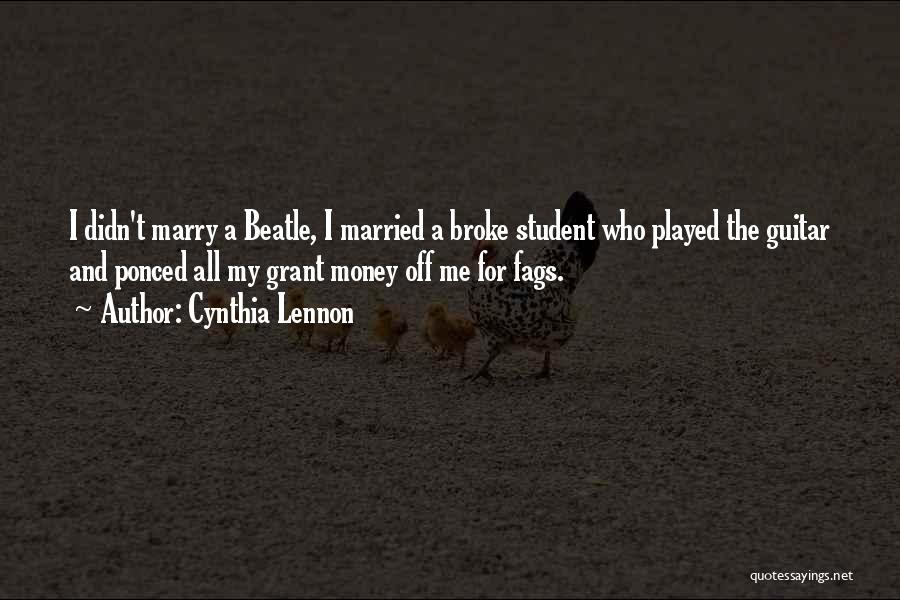 Cynthia Lennon Quotes: I Didn't Marry A Beatle, I Married A Broke Student Who Played The Guitar And Ponced All My Grant Money