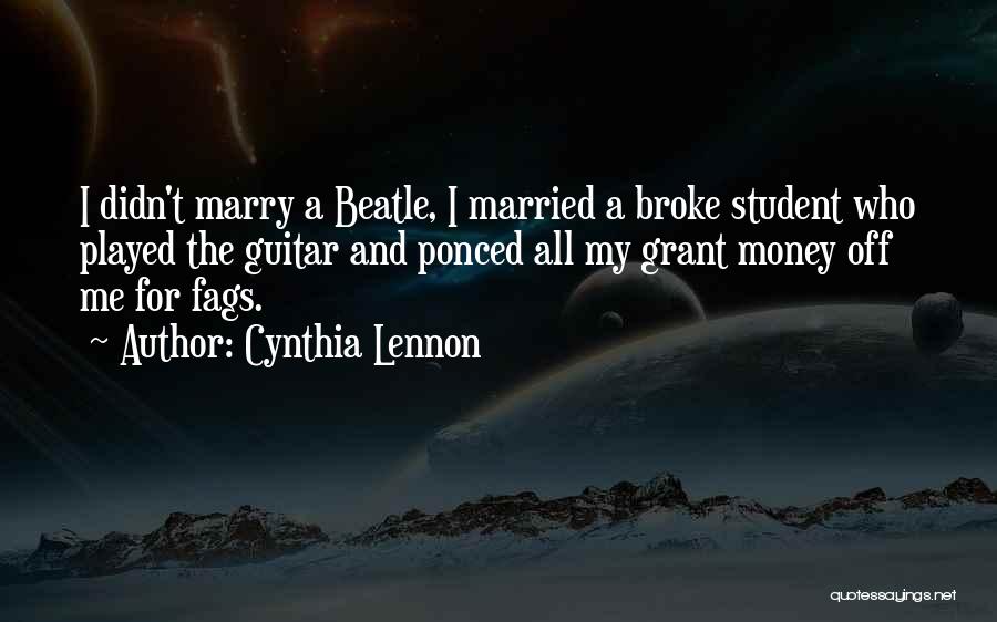 Cynthia Lennon Quotes: I Didn't Marry A Beatle, I Married A Broke Student Who Played The Guitar And Ponced All My Grant Money