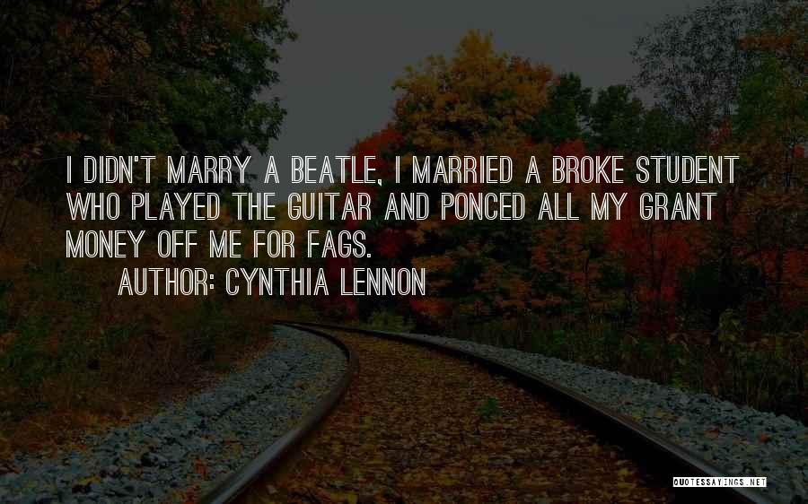 Cynthia Lennon Quotes: I Didn't Marry A Beatle, I Married A Broke Student Who Played The Guitar And Ponced All My Grant Money
