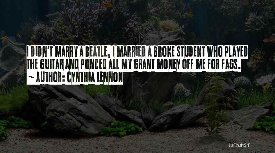 Cynthia Lennon Quotes: I Didn't Marry A Beatle, I Married A Broke Student Who Played The Guitar And Ponced All My Grant Money