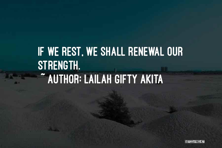 Lailah Gifty Akita Quotes: If We Rest, We Shall Renewal Our Strength.