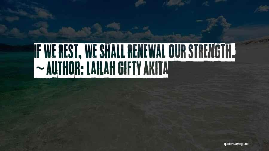 Lailah Gifty Akita Quotes: If We Rest, We Shall Renewal Our Strength.