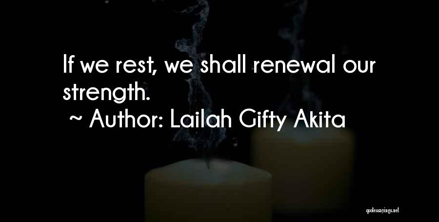 Lailah Gifty Akita Quotes: If We Rest, We Shall Renewal Our Strength.