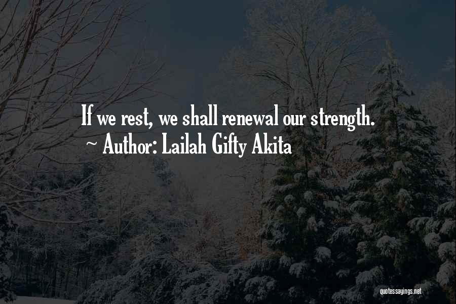 Lailah Gifty Akita Quotes: If We Rest, We Shall Renewal Our Strength.